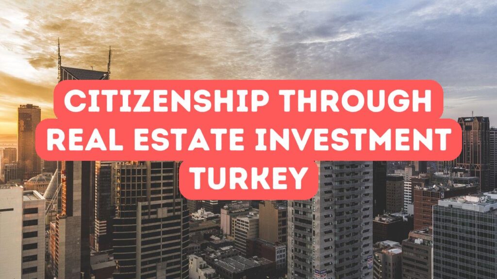 Ciudadanía por inversión inmobiliaria en Turquía: explicación