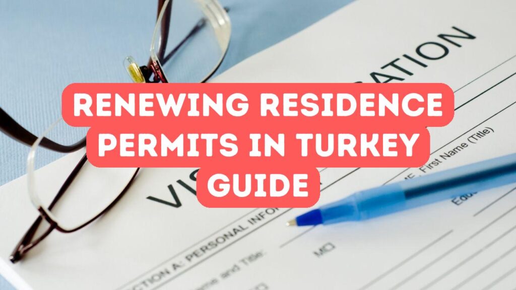 Schritt-für-Schritt-Anleitung zur Erneuerung einer Aufenthaltserlaubnis in der Türkei
